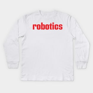 Robotics Robot Artificial Intelligence Robotic I Love Building Robots Kids Long Sleeve T-Shirt